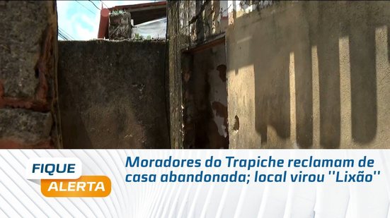 Moradores do Trapiche reclamam de casa abandonada; local virou ''Lixão''