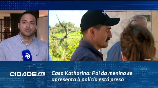 Caso Katharina: Pai da menina se apresenta à polícia está preso