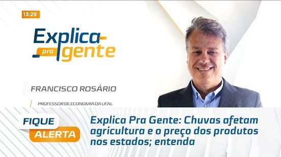 Explica Pra Gente: Chuvas afetam agricultura e o preço dos produtos nos estados; entenda