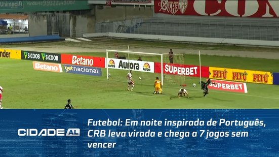 Futebol: Em noite inspirada de Português, CRB leva virada e chega a 7 jogos sem vencer