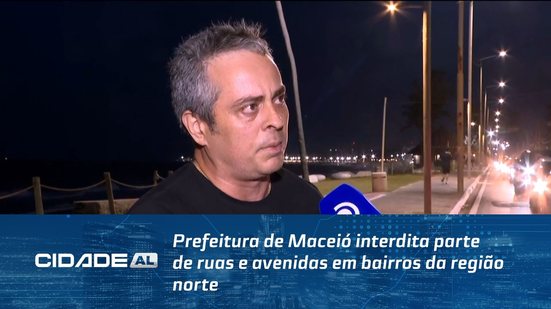 Prefeitura de Maceió interdita parte de ruas e avenidas em bairros da região norte