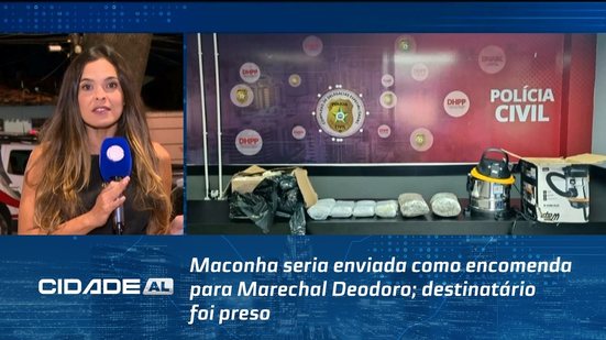 Maconha seria enviada como encomenda para Marechal Deodoro; destinatário foi preso