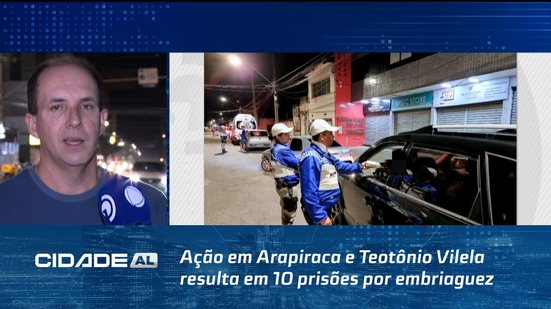 Ação em Arapiraca e Teotônio Vilela resulta em 10 prisões por embriaguez ao volante