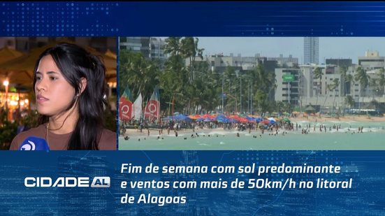 Fim de semana com sol predominante e ventos com mais de 50km/h no litoral de Alagoas