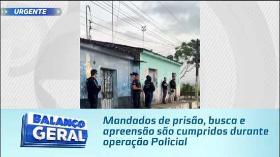 Mandados de prisão, busca e apreensão são cumpridos durante operação Policial