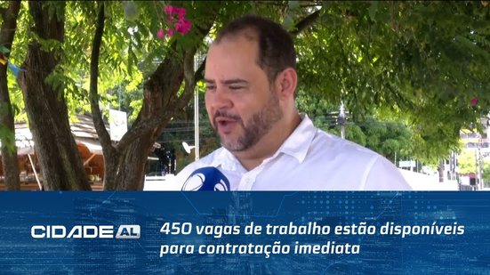 450 vagas de trabalho estão disponíveis para contratação imediata