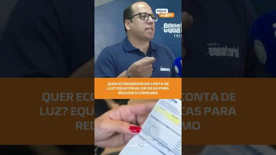 #FiqueAlerta | Equatorial ensina hábitos simples para gastar menos energia