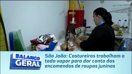 São João: Costureiras trabalham a todo vapor para dar conta das encomendas de roupas juninas