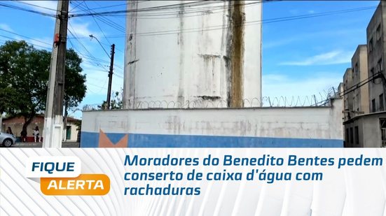Moradores do Benedito Bentes pedem conserto de caixa d'água com rachaduras