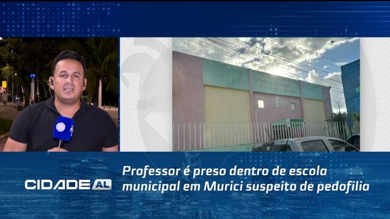 Professor é preso dentro de escola municipal em Murici suspeito de pedofilia