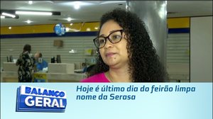 Hoje é último dia do feirão limpa nome da Serasa