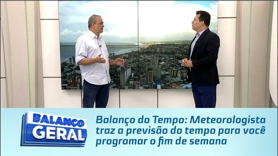 Balanço do Tempo: Meteorologista traz a previsão do tempo para você programar o fim de semana