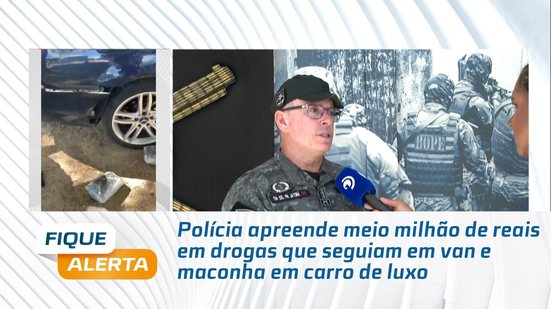 Polícia apreende meio milhão de reais em drogas que seguiam em van e maconha em carro de luxo