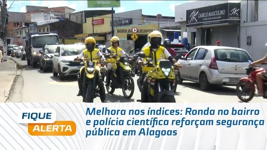 Melhora nos índices: Ronda no bairro e polícia científica reforçam segurança pública em Alagoas