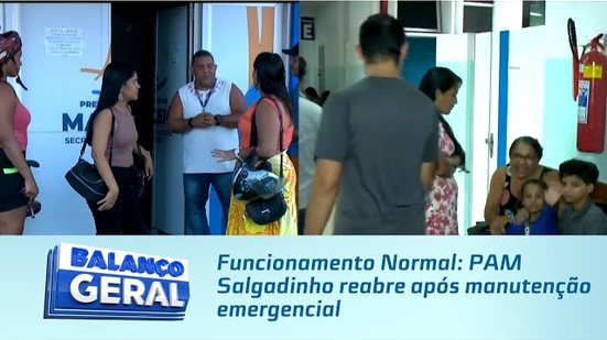 Funcionamento Normal: PAM Salgadinho reabre após manutenção emergencial