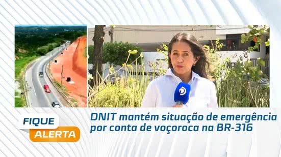 DNIT mantém situação de emergência por conta de voçoroca na BR-316