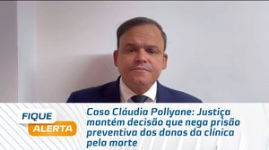 Justiça mantém decisão que nega prisão preventiva dos donos da clínica pela morte