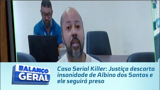 Caso Serial Killer: Justiça descarta insanidade de Albino dos Santos e ele seguirá preso