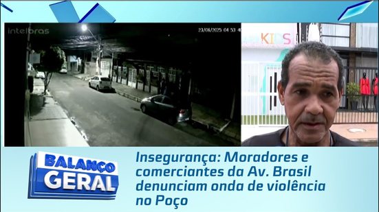 Insegurança: Moradores e comerciantes da Av. Brasil denunciam onda de violência no Poço
