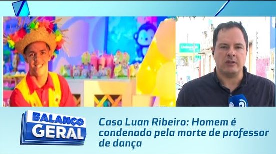 Caso Luan Ribeiro: Homem é condenado pela morte de professor de dança