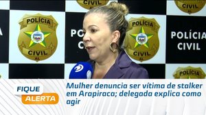 Mulher denuncia ser vítima de stalker em Arapiraca; delegada explica como agir