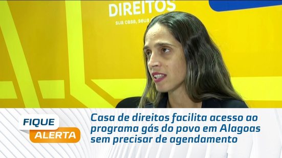 Casa de direitos facilita acesso ao programa gás do povo em Alagoas sem precisar de agendamento
