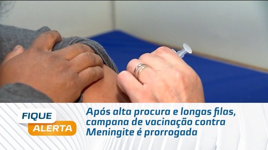 Após alta procura e longas filas, campana de vacinação contra Meningite é prorrogada