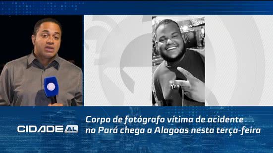 Corpo de fotógrafo vítima de acidente no Pará chega a Alagoas nesta terça-feira