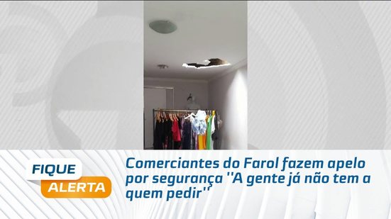 Comerciantes do Farol fazem apelo por segurança ''A gente já não tem a quem pedir''