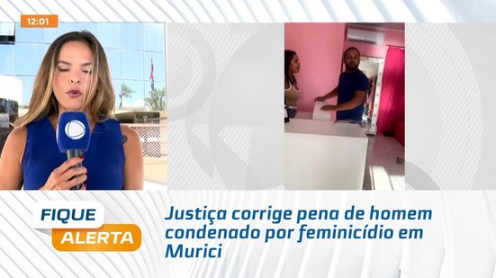 Justiça corrige pena de homem condenado por feminicídio em Murici