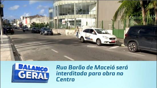 Rua Barão de Maceió será interditada para obra no Centro