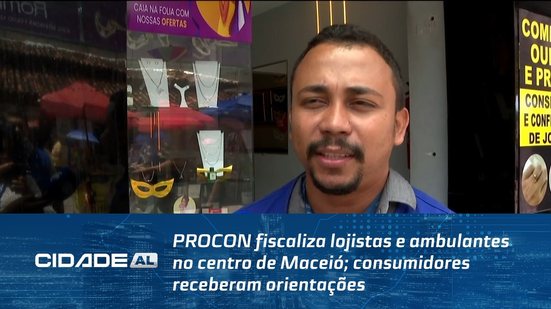 PROCON fiscaliza lojistas e ambulantes no centro de Maceió; consumidores receberam orientações