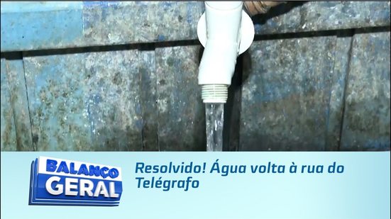Resolvido! Água volta à rua do Telégrafo