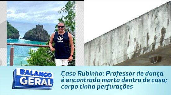 Caso Rubinho: Professor de dança é encontrado morto dentro de casa; corpo tinha perfurações