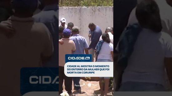DESTAQUES: Cidade AL mostra o momento do enterro da mulher que foi morta em coruripe #CidadeAL