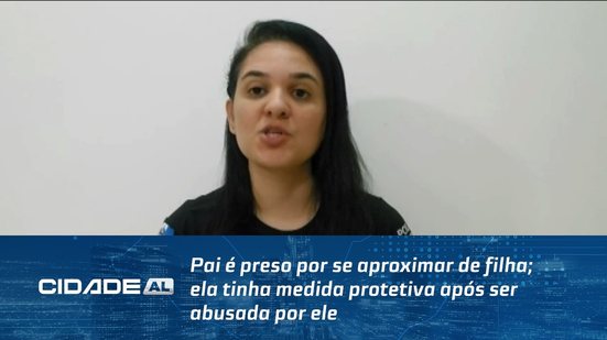 Pai é preso por se aproximar de filha; ela tinha medida protetiva após ser abusada por ele