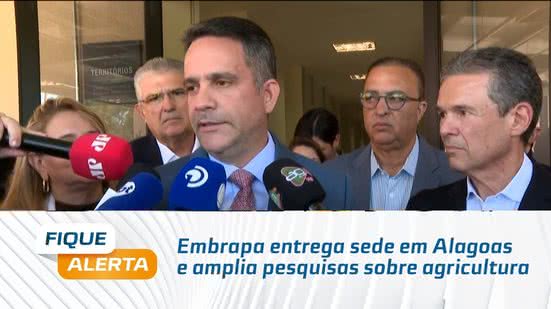 Embrapa entrega sede em Alagoas e amplia pesquisas sobre agricultura