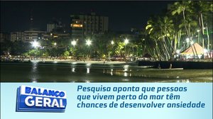 Pesquisa aponta que pessoas que vivem perto do mar têm chances de desenvolver ansiedade