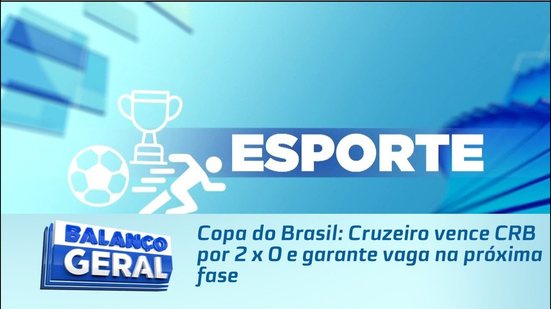 Copa do Brasil: Cruzeiro vence CRB por 2 x 0 e garante vaga na próxima fase