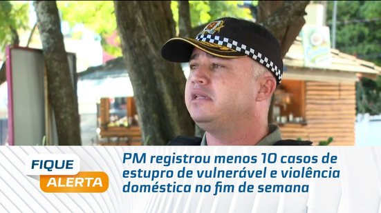 PM registrou menos 10 casos de estupro de vulnerável e violência doméstica no fim de semana