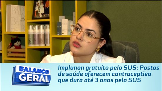 Implanon gratuito pelo SUS: Postos de saúde oferecem contraceptivo que dura até 3 anos pelo SUS