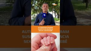 Bebê de cinco meses é atendido com sinais de possível violência sexual #FiqueAlerta