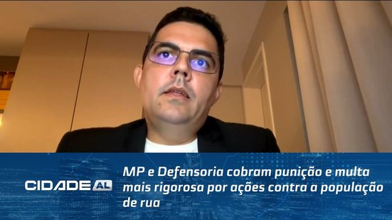 MP e Defensoria cobram punição e multa mais rigorosa por ações contra a população de rua