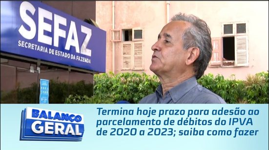 Termina hoje prazo para adesão ao parcelamento de débitos do IPVA de 2020 a 2023; saiba como fazer