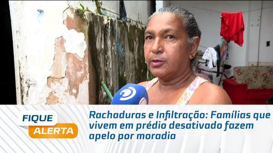 Rachaduras e Infiltração: Famílias que vivem em prédio desativado fazem apelo por moradia