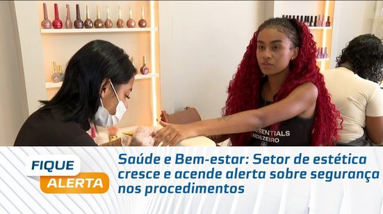 Saúde e Bem-estar: Setor de estética cresce e acende alerta sobre segurança nos procedimentos