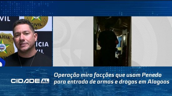 Operação mira facções que usam Penedo para entrada de armas e drogas em Alagoas