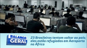 23 Brasileiros tentam voltar ao país; eles estão refugiados em Aeroporto na África