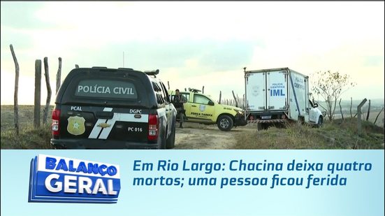 Em Rio Largo: Chacina deixa quatro mortos; uma pessoa ficou ferida