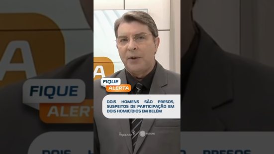 🗞️ DESTAQUE: Dois homens são presos por suspeita de duplo homicídio em Belém #fiquealerta